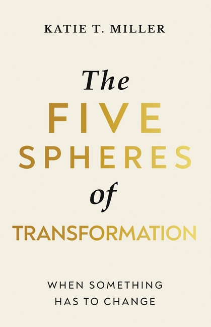 Five Spheres of Transformation: When Something Has to Change