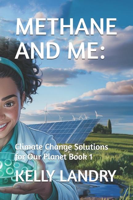 Methane and Me: : Climate Change Solutions for Our Planet Book 1