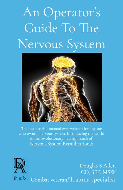 Operator's Guide To The Nervous System: The most useful manual ever written for anyone who owns a ne
