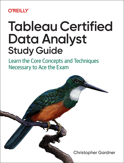 Tableau Certified Data Analyst Study Guide: Learn the Core Concepts and Techniques Necessary to Ace 