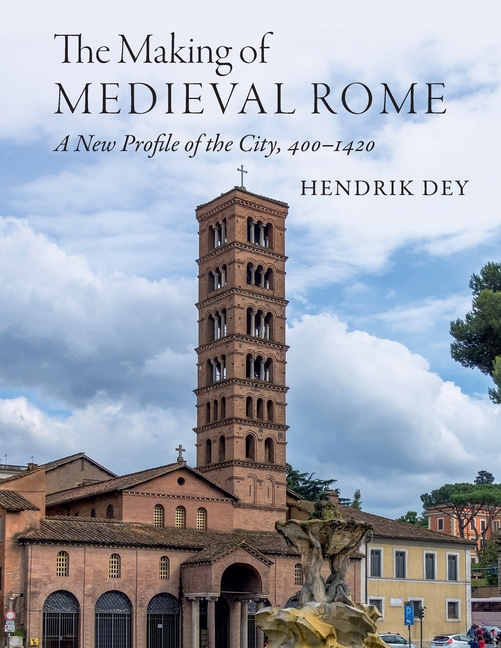 Making of Medieval Rome: A New Profile of the City, 400 - 1420