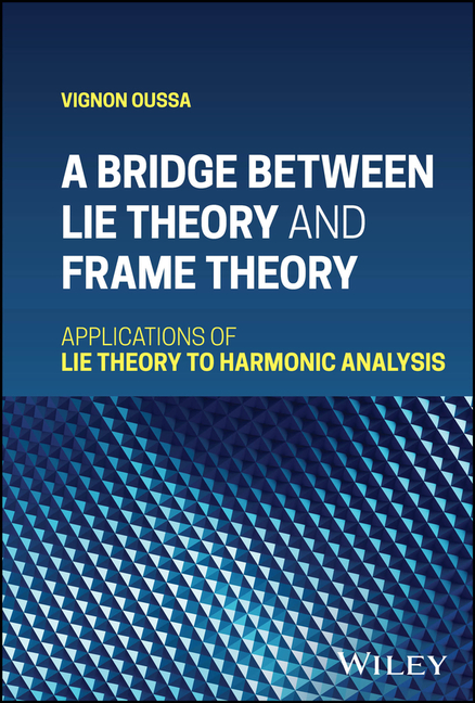 Bridge Between Lie Theory and Frame Theory: Applications of Lie Theory to Harmonic Analysis