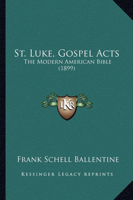 St. Luke, Gospel Acts: The Modern American Bible (1899)