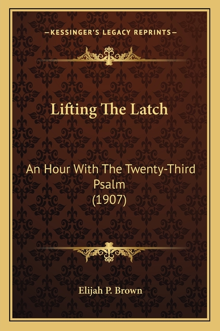 Lifting The Latch: An Hour With The Twenty-Third Psalm (1907)
