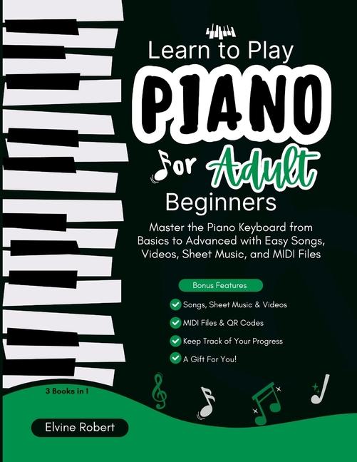Learn to Play Piano for Adult Beginners: Master the Piano Keyboard from Basics to Advanced with Easy