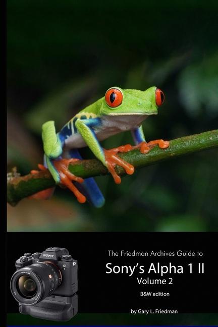 Friedman Archives Guide to Sony's A1 II - Volume 2 (B&W Edition)