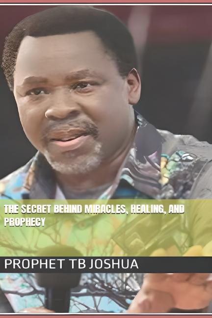 Secret Behind Miracles, Healing, and Prophecy
