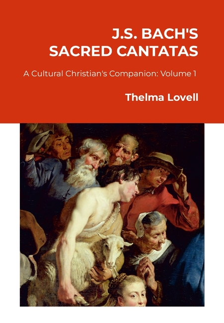 J.S. Bach's Sacred Cantatas: A Cultural Christian's Companion (Volume 1: Advent to Easter)