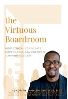 The Virtuous Boardroom  How Ethical Corporate Governance Can Cultivate Company Success