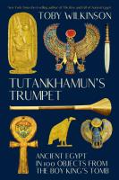 Tutankhamun s Trumpet  Ancient Egypt in 100 Objects from the Boy King s Tomb