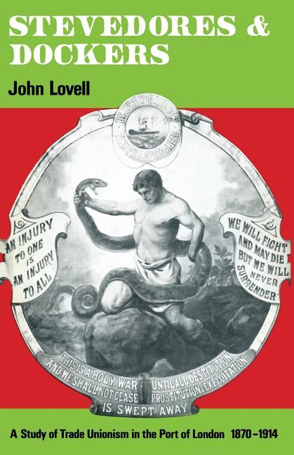 Stevedores and Dockers: A Study of Trade Unionism in the Port of London, 1870-1914 (1969)