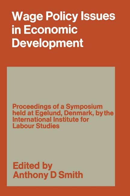 Wage Policy Issues in Economic Development: The Proceedings of a Symposium Held by the International