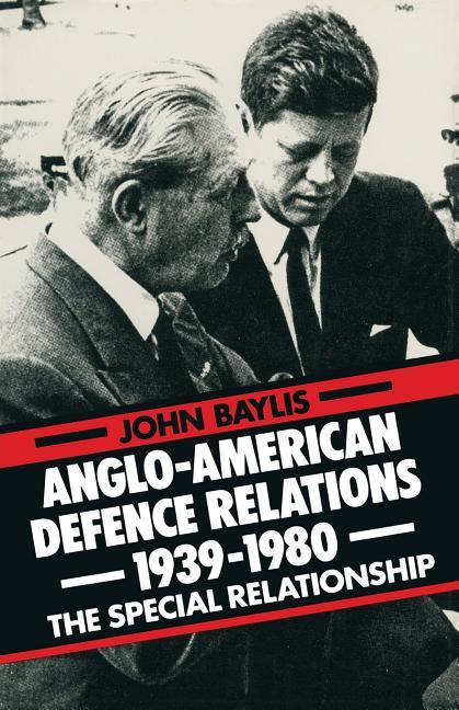 Anglo-American Defence Relations 1939-1980: The Special Relationship (1981)