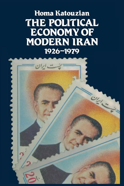Political Economy of Modern Iran: Despotism and Pseudo-Modernism, 1926-1979 (1981)