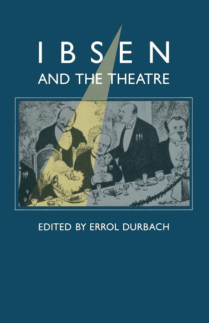 Ibsen and the Theatre: Essays in Celebration of the 150th Anniversary of Henrik Ibsen's Birth (1980)