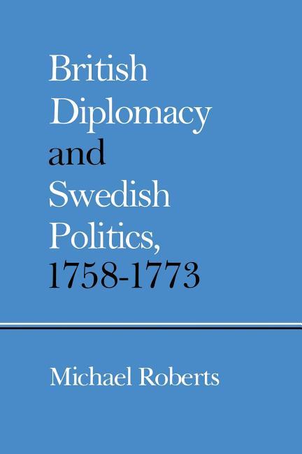 British Diplomacy and Swedish Politics, 1758-1773 (1980)