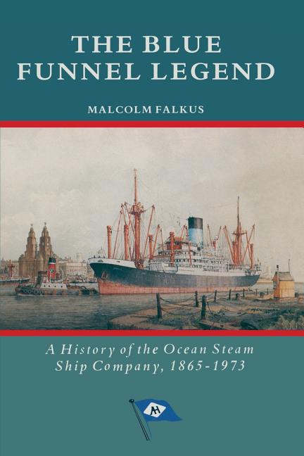 Blue Funnel Legend: A History of the Ocean Steam Ship Company, 1865-1973 (1990)