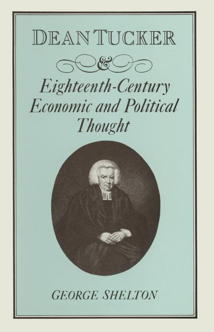Dean Tucker and Eighteenth-Century Economic and Political Thought (1981)