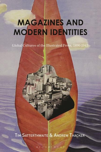 Magazines and Modern Identities: Global Cultures of the Illustrated Press, 1880-1945