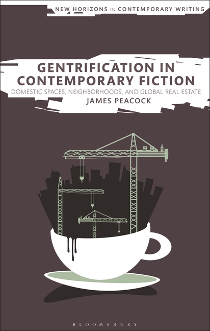 Gentrification in Contemporary Fiction: Domestic Spaces, Neighborhoods, and Global Real Estate