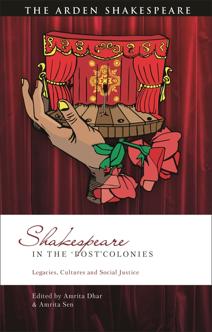 Shakespeare in the 'Post'colonies: Legacies, Cultures and Social Justice