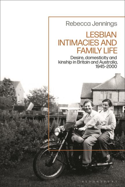 Lesbian Intimacies and Family Life: Desire, domesticity and kinship in Britain and Australia, 1945-2