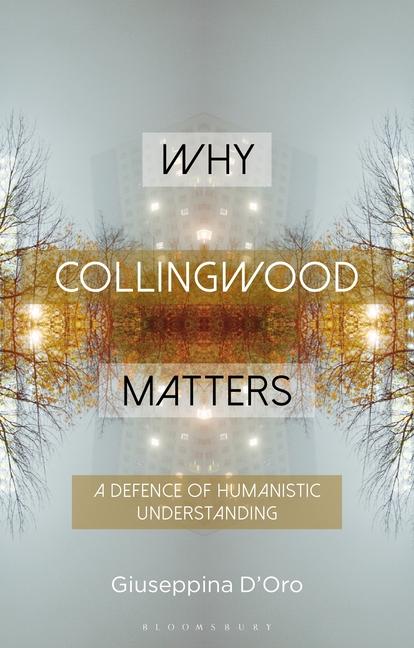 Why Collingwood Matters: A Defence of Humanistic Understanding