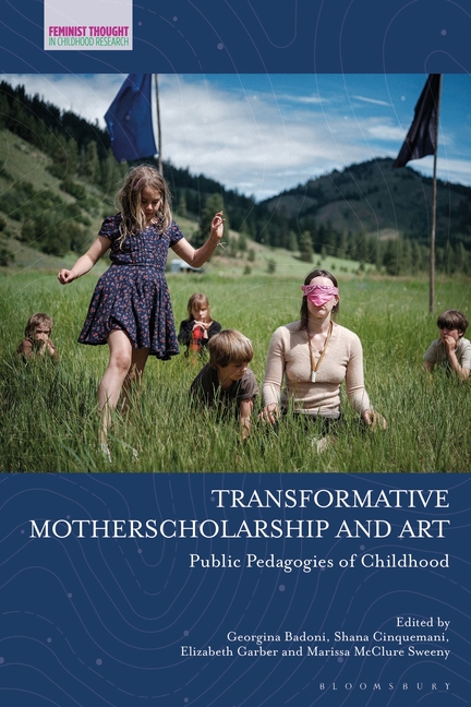 Transformative Motherscholarship and Art: Public Pedagogies of Childhood