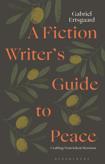 Fiction Writer's Guide to Peace: Crafting Nonviolent Heroism