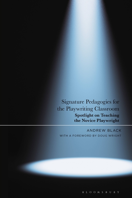 Signature Pedagogies for the Playwriting Classroom: Spotlight on Teaching the Novice Playwright