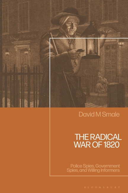 Radical War of 1820: Police Spies, Government Spies, and Willing Informers