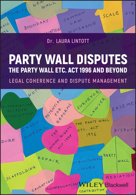 Party Wall Disputes: The Party Wall Etc. ACT 1996 and Beyond - Legal Coherence, Disputes and Managem