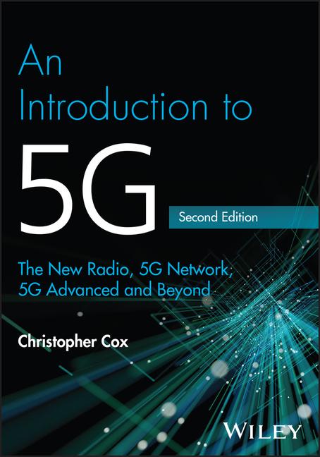 Introduction to 5g: The New Radio, 5g Network, 5g Advanced and Beyond