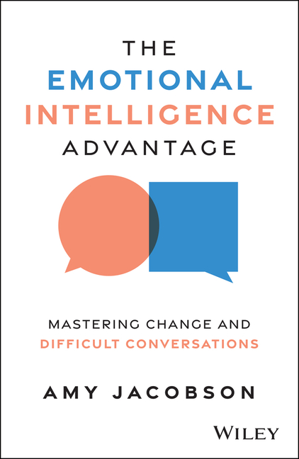 Emotional Intelligence Advantage: Mastering Change and Difficult Conversations