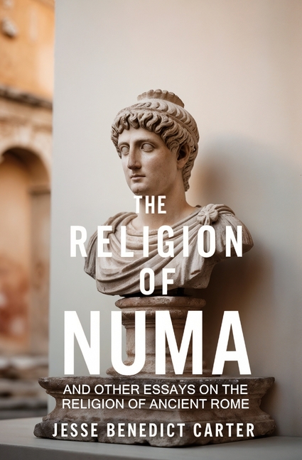Religion of Numa: And Other Essays on the Religion of Ancient Rome