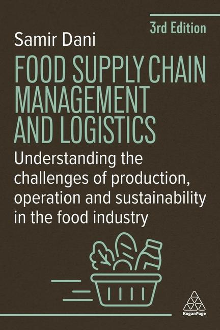 Food Supply Chain Management and Logistics: Understanding the Challenges of Production, Operation an
