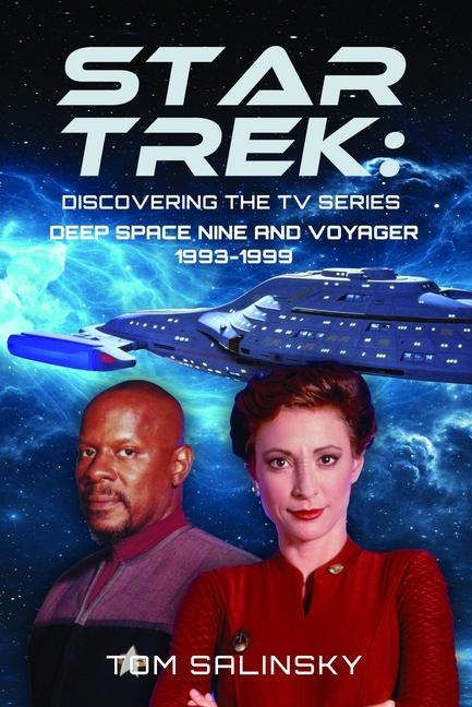 Star Trek: Discovering the TV Series: Deep Space Nine and Voyager 1993-1999