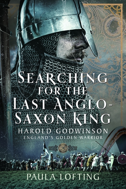 Searching for the Last Anglo-Saxon King: Harold Godwinson, England's Golden Warrior