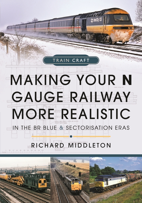Making Your N Gauge Railway More Realistic: In the Br Blue and Sectorisation Eras