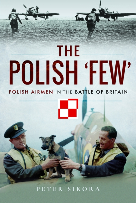 Polish 'Few': Polish Airmen in the Battle of Britain