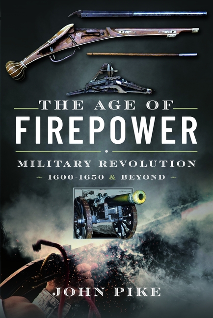 Age of Firepower: Military Revolution 1600-1650 and Beyond