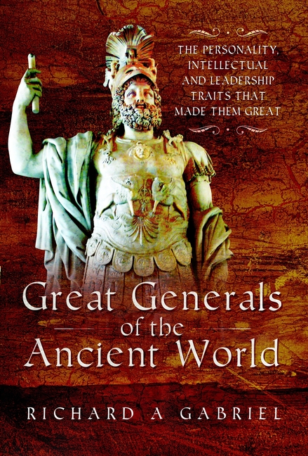 Great Generals of the Ancient World: The Personality, Intellectual, and Leadership Traits That Made 