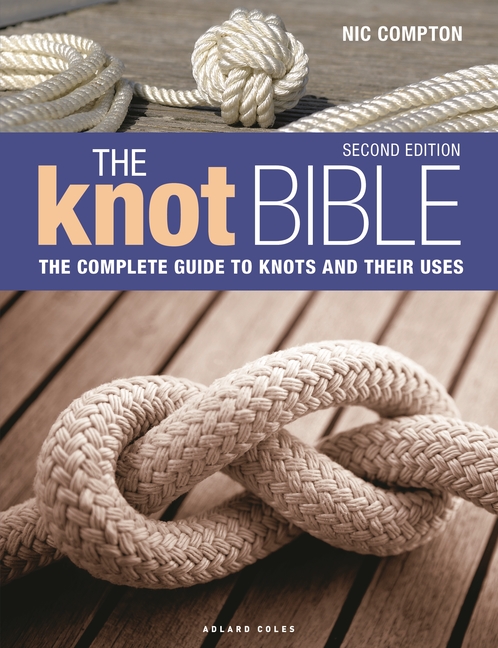 Knot Bible 2nd Edition: The Complete Guide to Knots and Their Uses