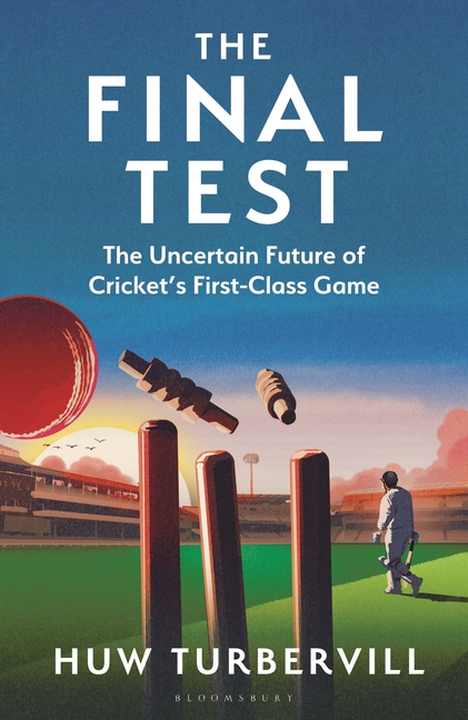 Final Test: The Uncertain Future of Cricket's First-Class Game
