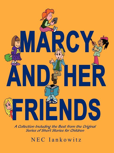 Marcy and Her Friends: A Collection Including the Best from the Original Series of Short Stories for