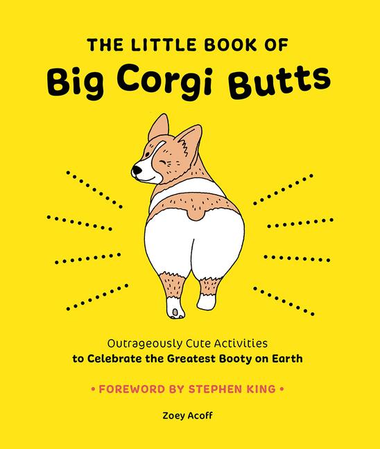 Little Book of Big Corgi Butts: Outrageously Cute Activities to Celebrate the Greatest Booty on Eart