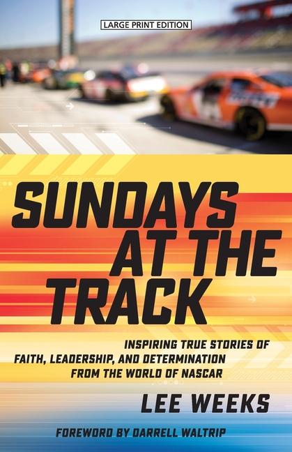Sundays at the Track: Inspiring True Stories of Faith, Leadership, and Determination from the World 