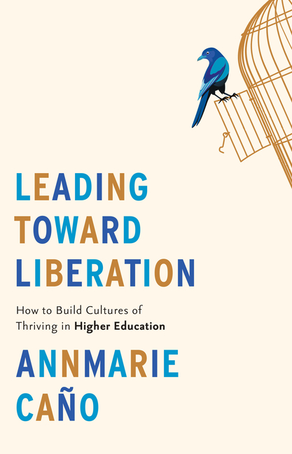 Leading Toward Liberation: How to Build Cultures of Thriving in Higher Education