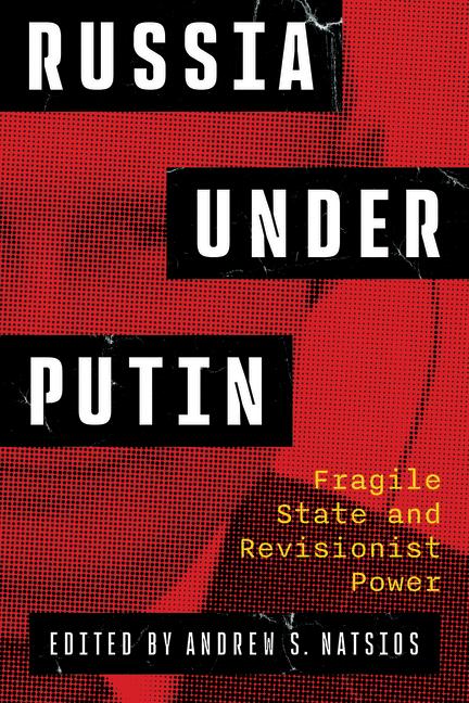 Russia Under Putin: Fragile State and Revisionist Power