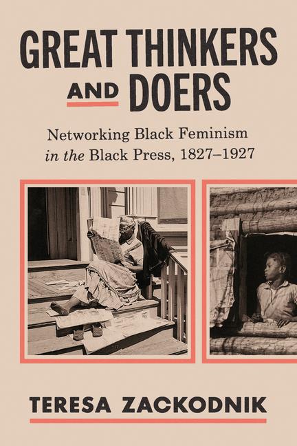 Great Thinkers and Doers: Networking Black Feminism in the Black Press, 1827-1927